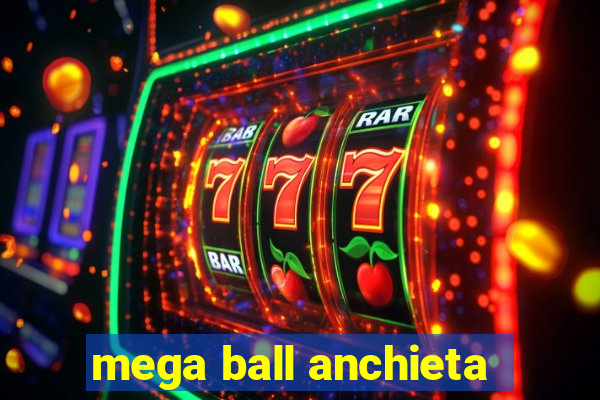 mega ball anchieta